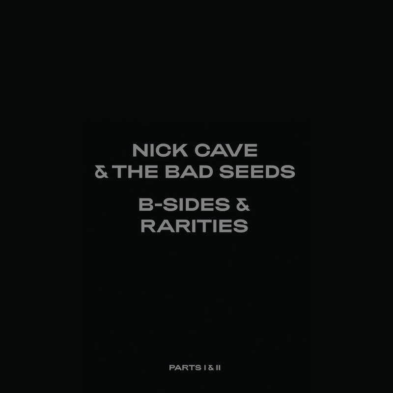 NICK CAVE THE BAD SEEDS to release B SIDES RARITIES Parts I